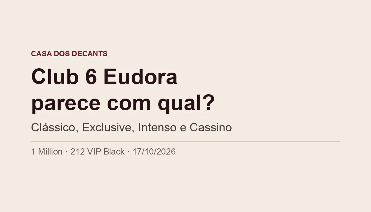 Capa tipográfica: Club 6 Eudora parece com qual perfume? Clássico, Exclusive, Intenso e Cassino