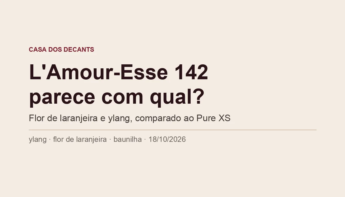 Capa tipográfica: L'Amour-Esse 142 parece com qual? Flor de laranjeira e ylang, comparado ao Pure XS