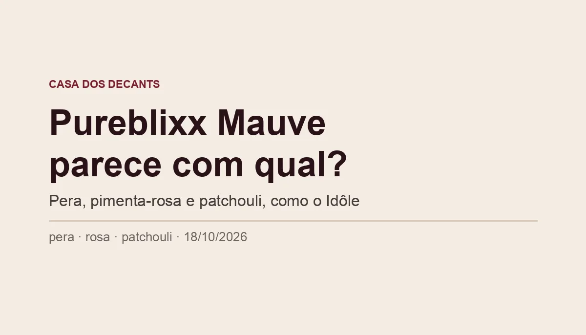Capa tipográfica: Pureblixx Mauve parece com qual? Pera, pimenta-rosa e patchouli, como o Idôle