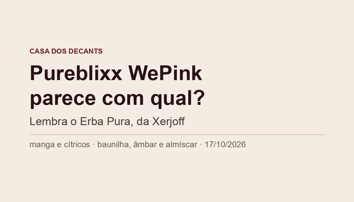 Capa tipográfica: Pureblixx WePink parece com qual perfume? Lembra o Erba Pura, da Xerjoff